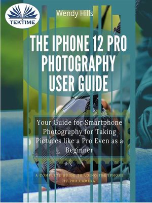 cover image of The IPhone 12 Pro Photography User Guide